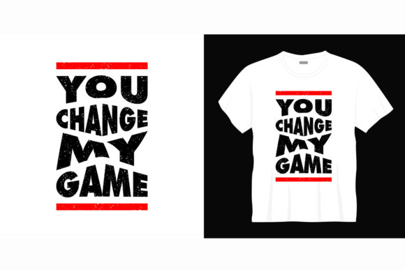 Elevating Apparel Design with the You Change My Game Typography T-Shirt Vector