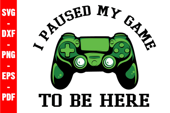 I Paused My Game to Be Here Gaming SVG: Creative Uses